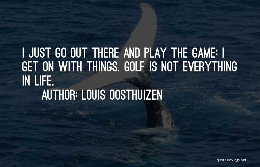 Life Go On Quotes By Louis Oosthuizen