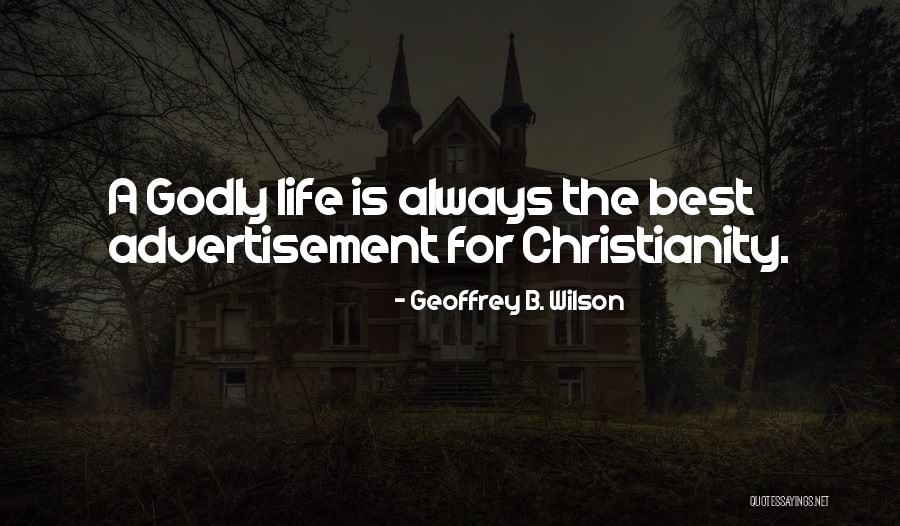 Life Godly Quotes By Geoffrey B. Wilson Life Godly Quotes By Geoffrey B. Wilson