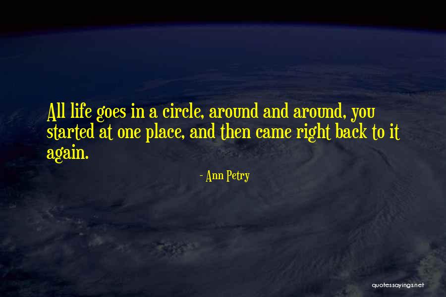 Life Goes In Circles Quotes By Ann Petry Life Goes In Circles Quotes By Ann Petry