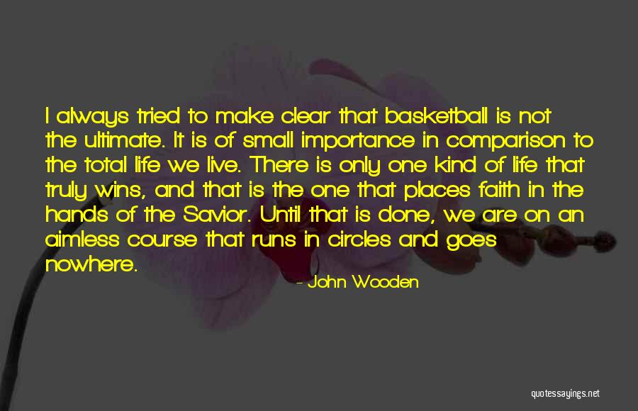 Life Goes In Circles Quotes By John Wooden