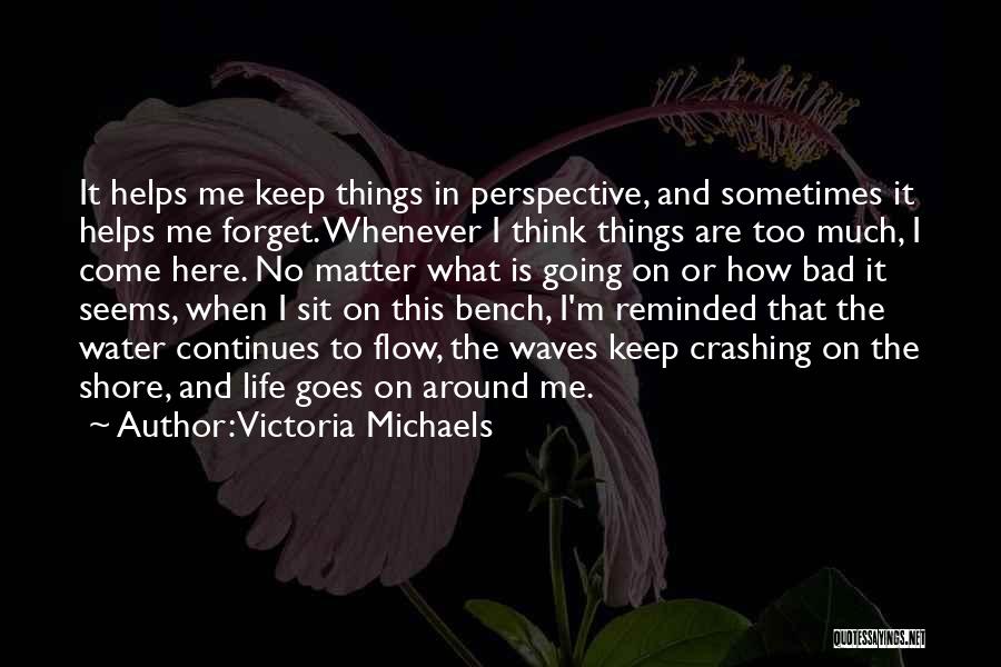 Life Goes On No Matter What Quotes By Victoria Michaels