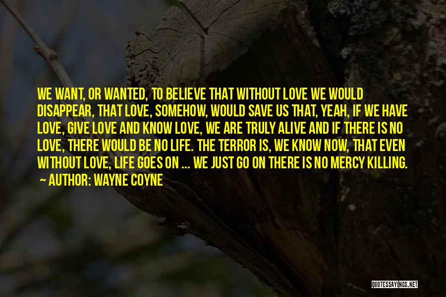 Life Goes On Without Love Quotes By Wayne Coyne
