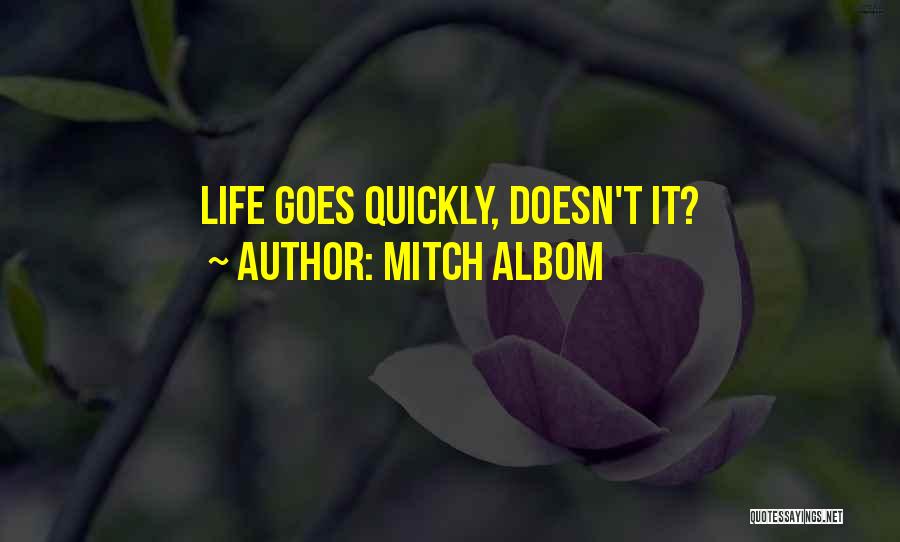 Life Goes Quickly Quotes By Mitch Albom