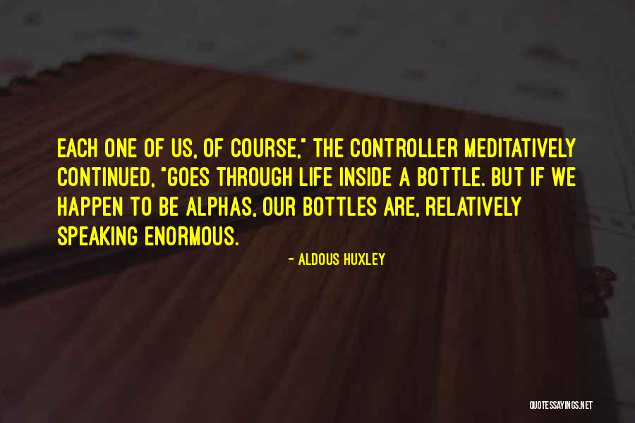 Life Goes Through Quotes By Aldous Huxley