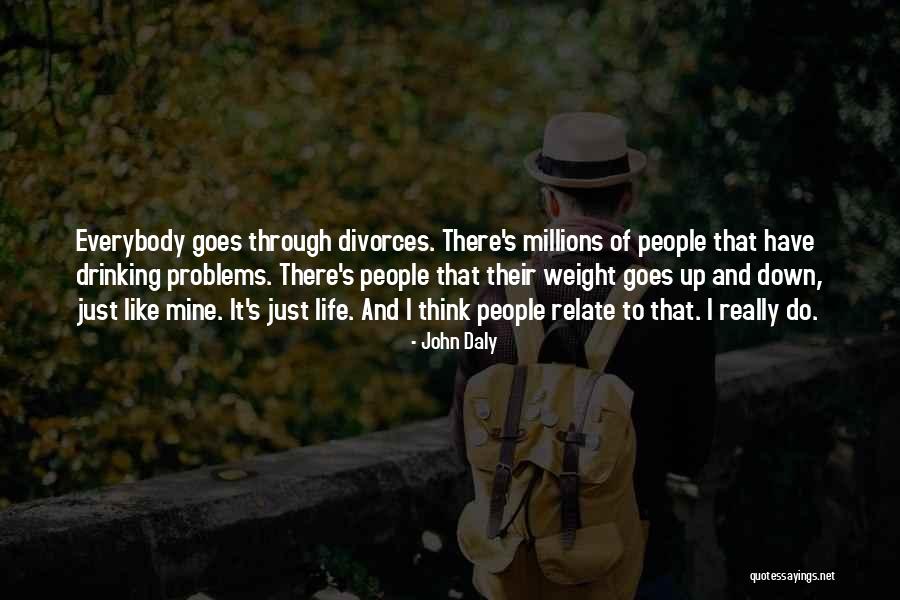 Life Goes Through Quotes By John Daly Life Goes Through Quotes By John Daly