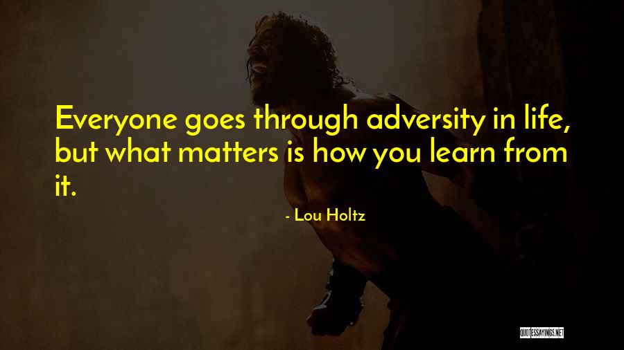 Life Goes Through Quotes By Lou Holtz