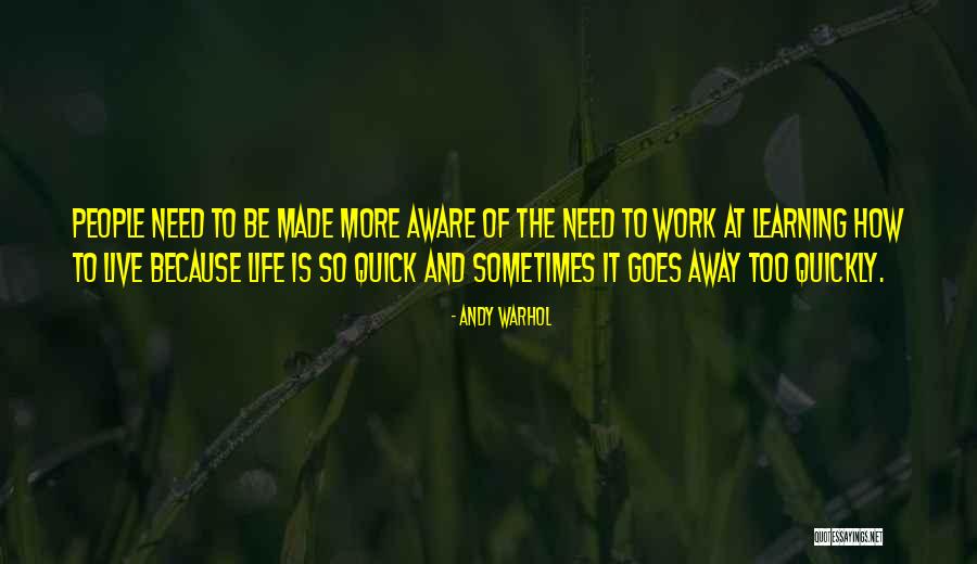 Life Goes Too Quickly Quotes By Andy Warhol Life Goes Too Quickly Quotes By Andy Warhol