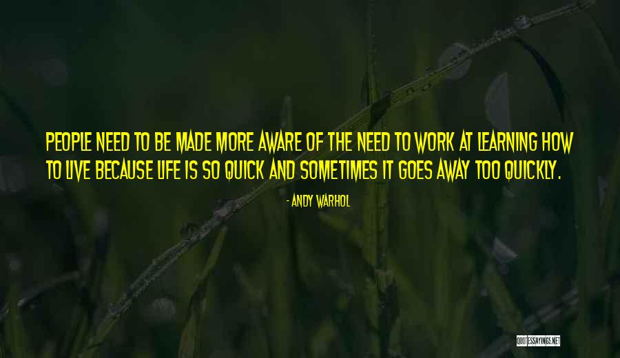 Life Goes Too Quickly Quotes By Andy Warhol