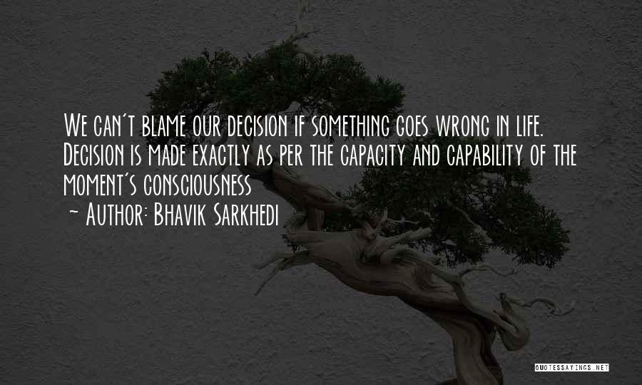 Life Goes Wrong Quotes By Bhavik Sarkhedi