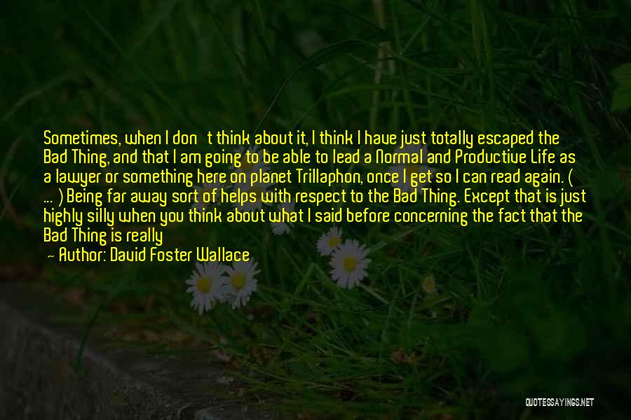 Life Going Bad Quotes By David Foster Wallace