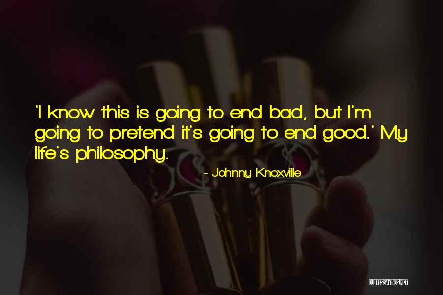 Life Going Bad Quotes By Johnny Knoxville