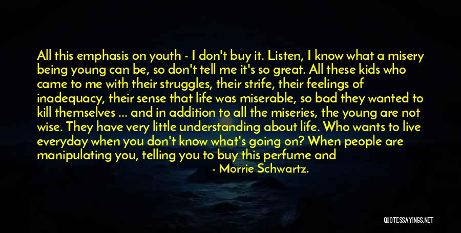 Life Going Bad Quotes By Morrie Schwartz.