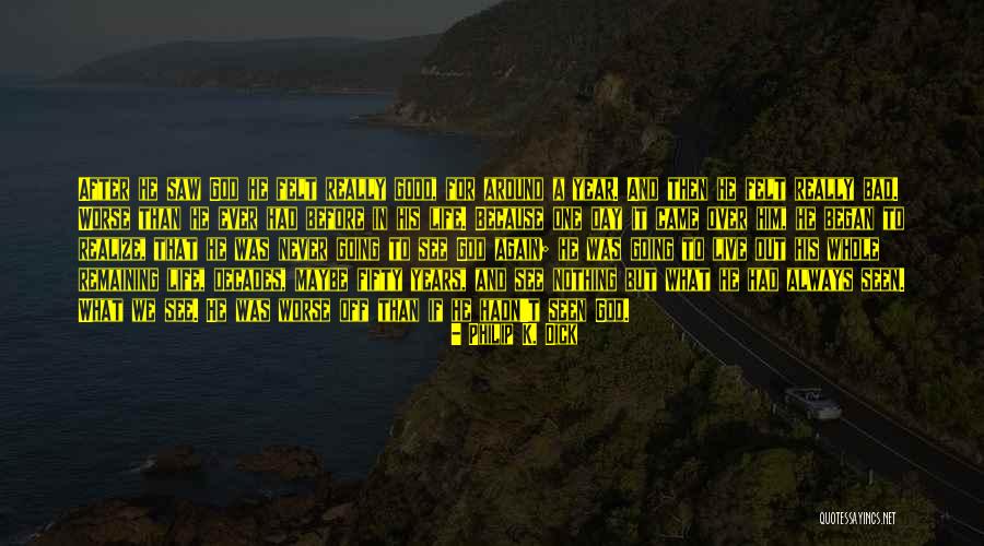 Life Going Bad Quotes By Philip K. Dick Life Going Bad Quotes By Philip K. Dick