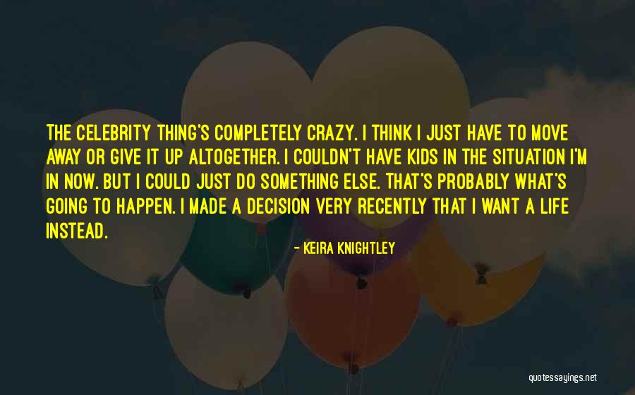 Life Going Crazy Quotes By Keira Knightley Life Going Crazy Quotes By Keira Knightley