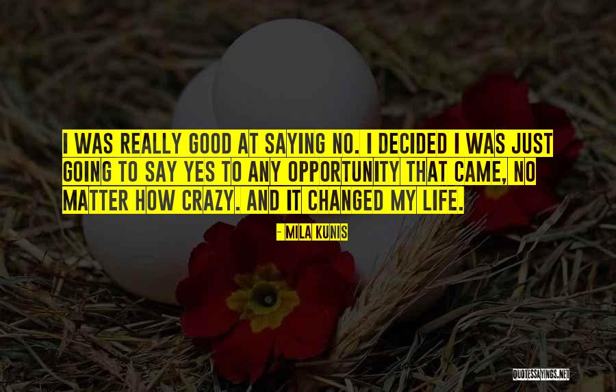 Life Going Crazy Quotes By Mila Kunis Life Going Crazy Quotes By Mila Kunis