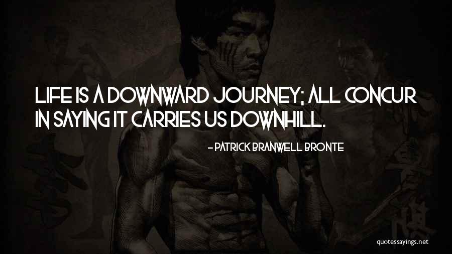 Life Going Downhill Quotes By Patrick Branwell Bronte