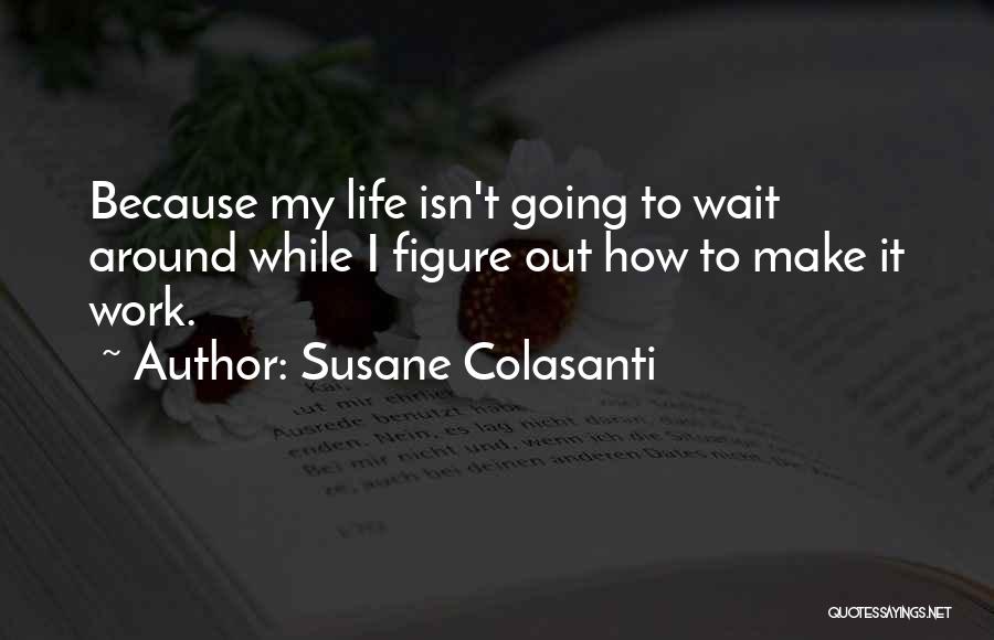 Life Going Forward Quotes By Susane Colasanti