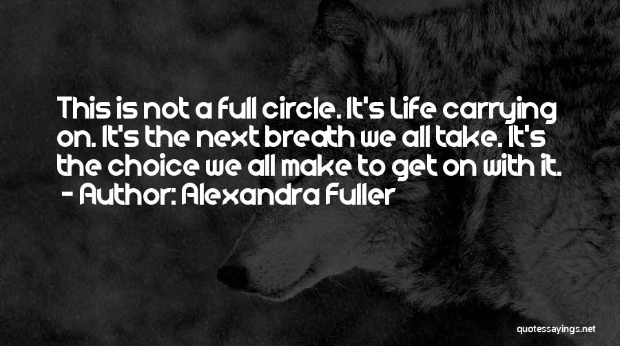 Life Going Full Circle Quotes By Alexandra Fuller