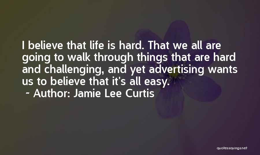 Life Going Hard Quotes By Jamie Lee Curtis