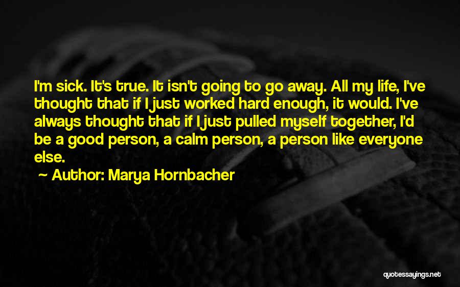 Life Going Hard Quotes By Marya Hornbacher