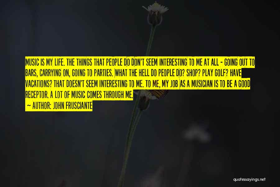 Life Going Hell Quotes By John Frusciante