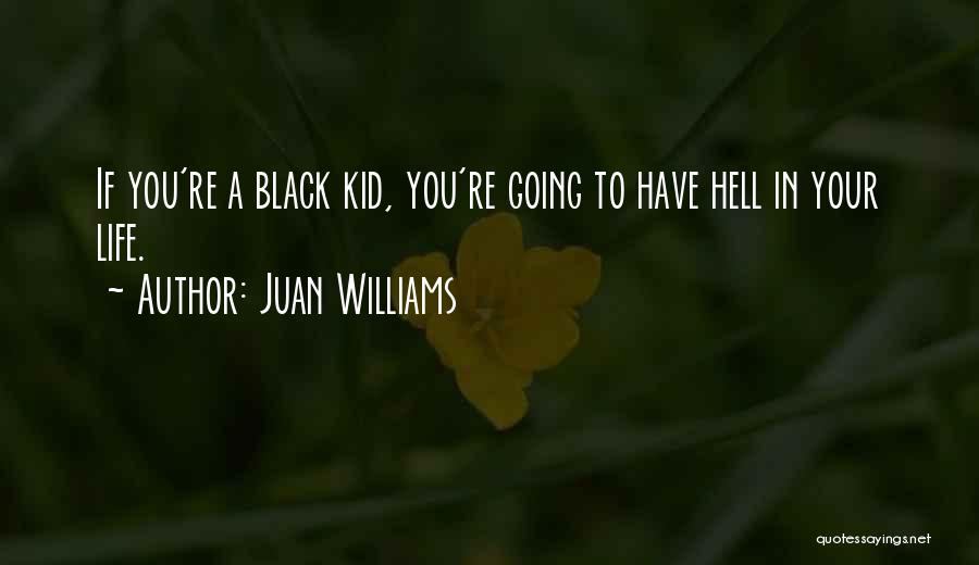 Life Going Hell Quotes By Juan Williams