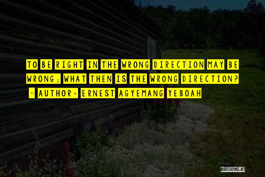 Life Going In The Right Direction Quotes By Ernest Agyemang Yeboah