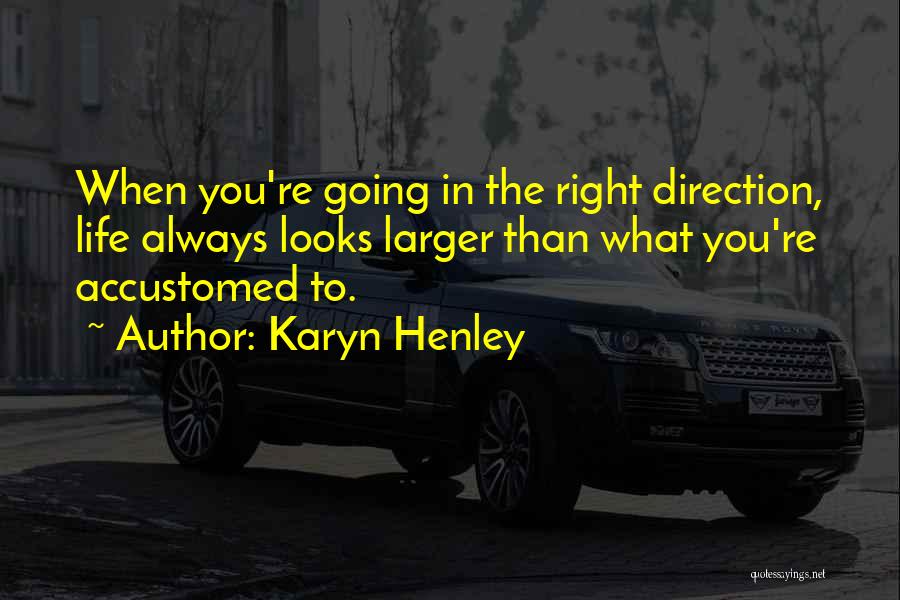 Life Going In The Right Direction Quotes By Karyn Henley