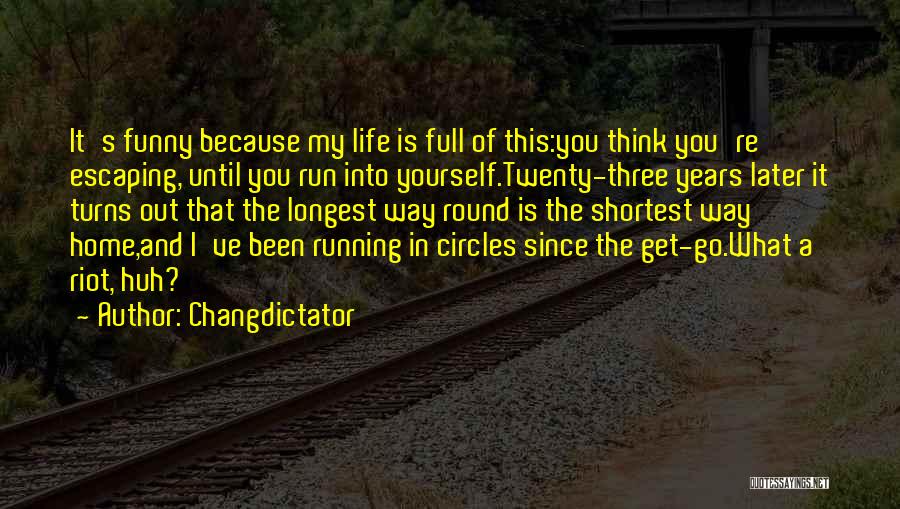 Life Going Round In Circles Quotes By Changdictator