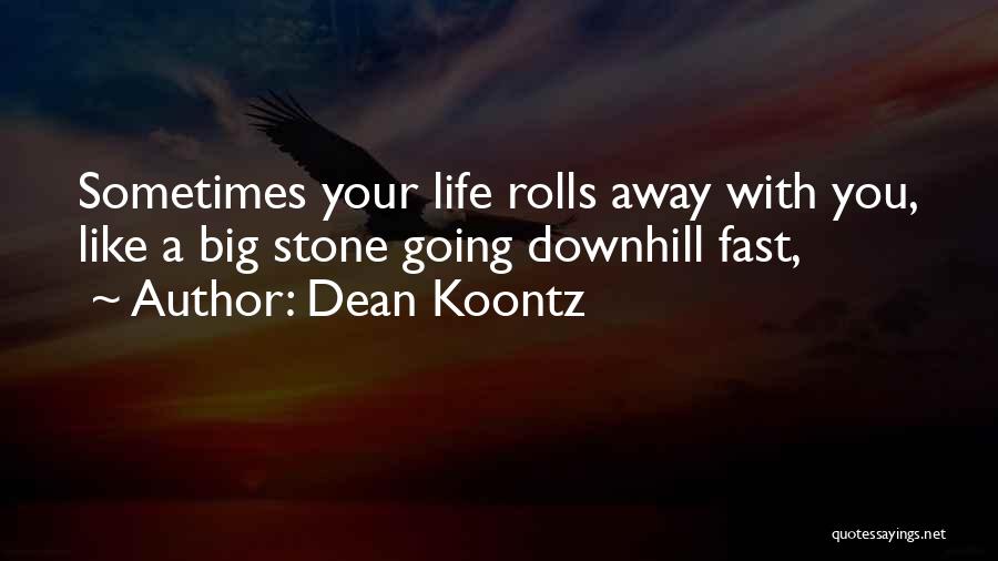 Life Going So Fast Quotes By Dean Koontz