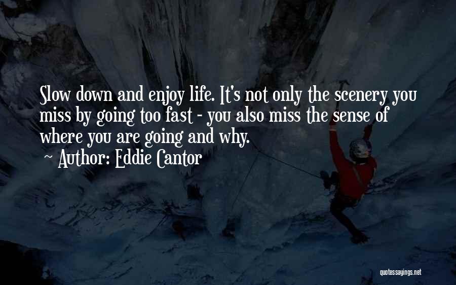 Life Going Too Fast Quotes By Eddie Cantor