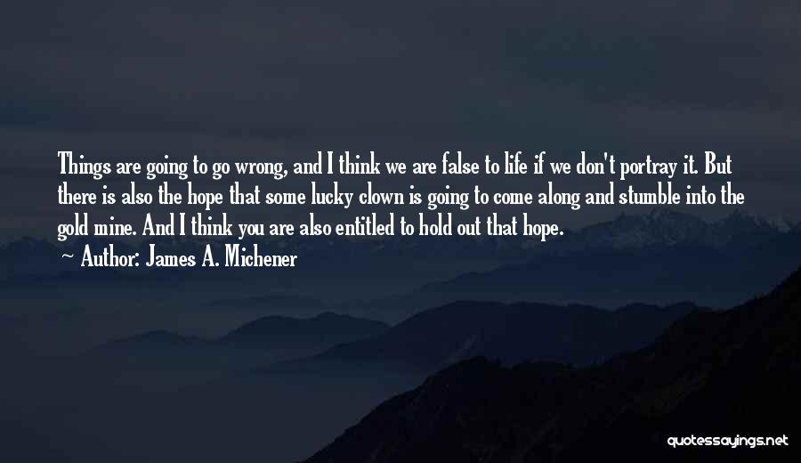 Life Going Wrong Quotes By James A. Michener