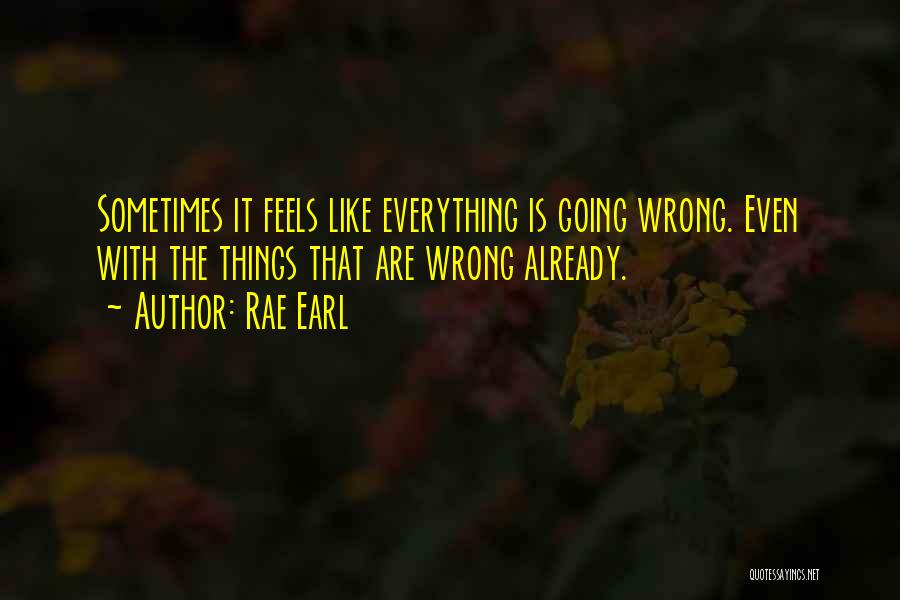 Life Going Wrong Quotes By Rae Earl