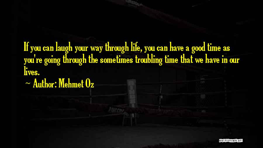 Life Going Your Way Quotes By Mehmet Oz