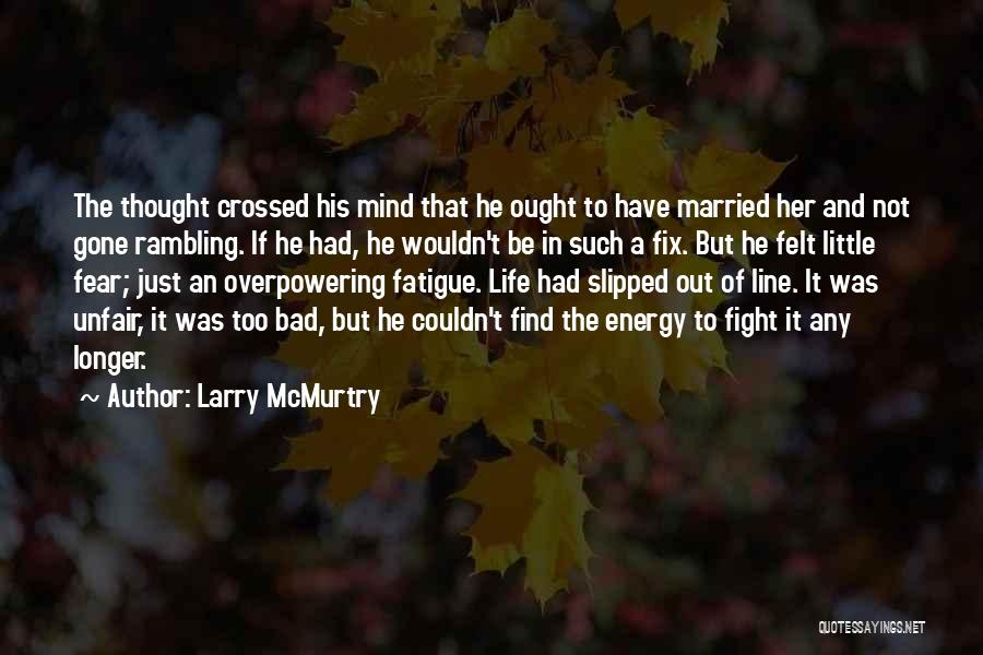 Life Gone Bad Quotes By Larry McMurtry