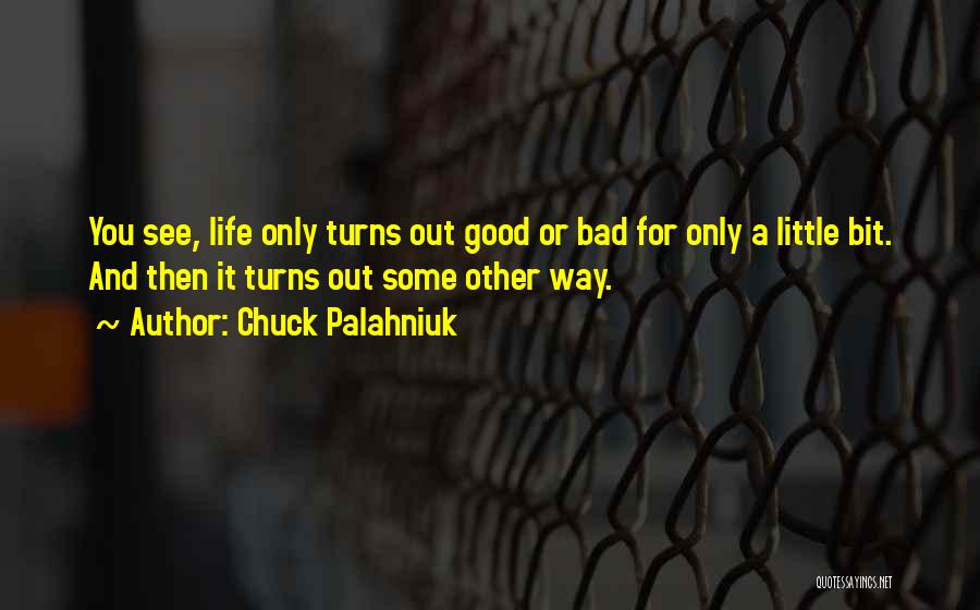 Life Good And Bad Quotes By Chuck Palahniuk