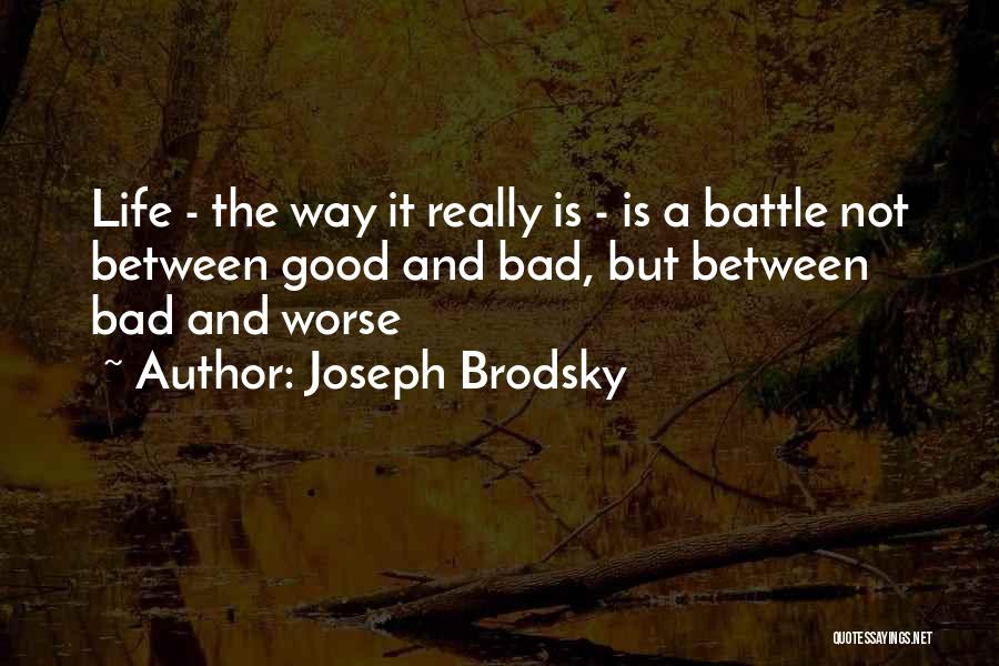 Life Good And Bad Quotes By Joseph Brodsky
