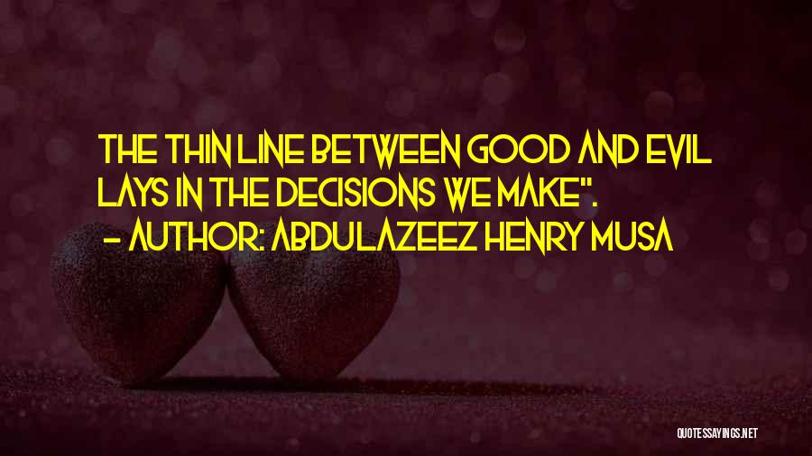 Life Good And Evil Quotes By Abdulazeez Henry Musa