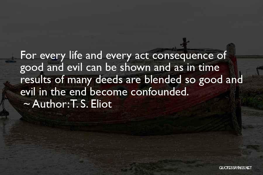 Life Good And Evil Quotes By T. S. Eliot