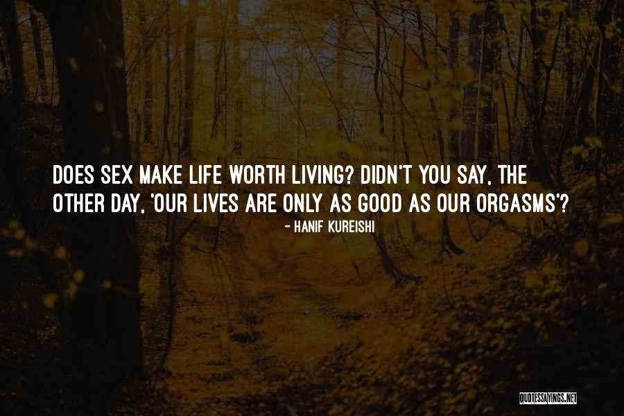 Life Good Day Quotes By Hanif Kureishi Life Good Day Quotes By Hanif Kureishi