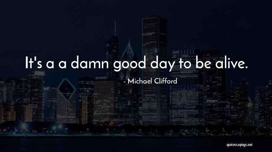 Life Good Day Quotes By Michael Clifford Life Good Day Quotes By Michael Clifford