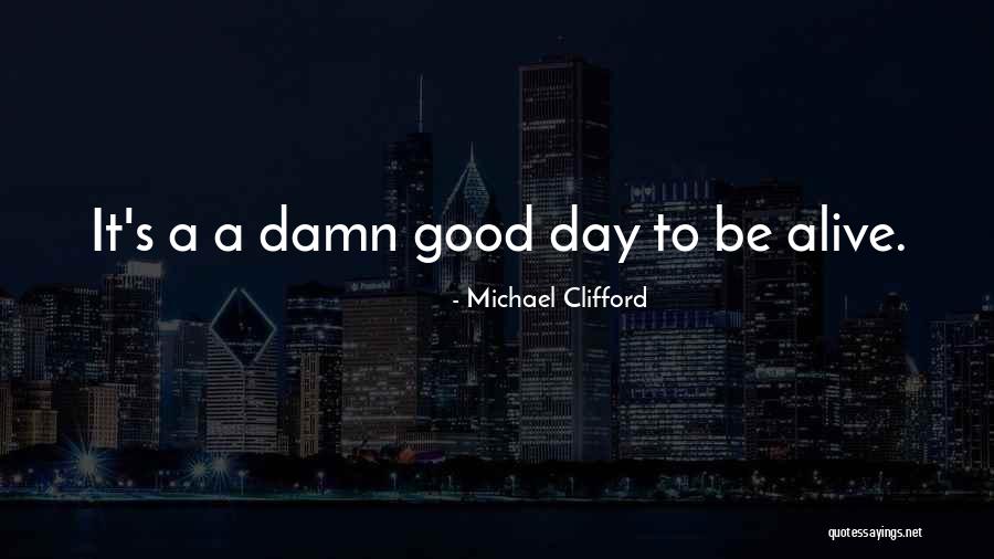 Life Good Day Quotes By Michael Clifford