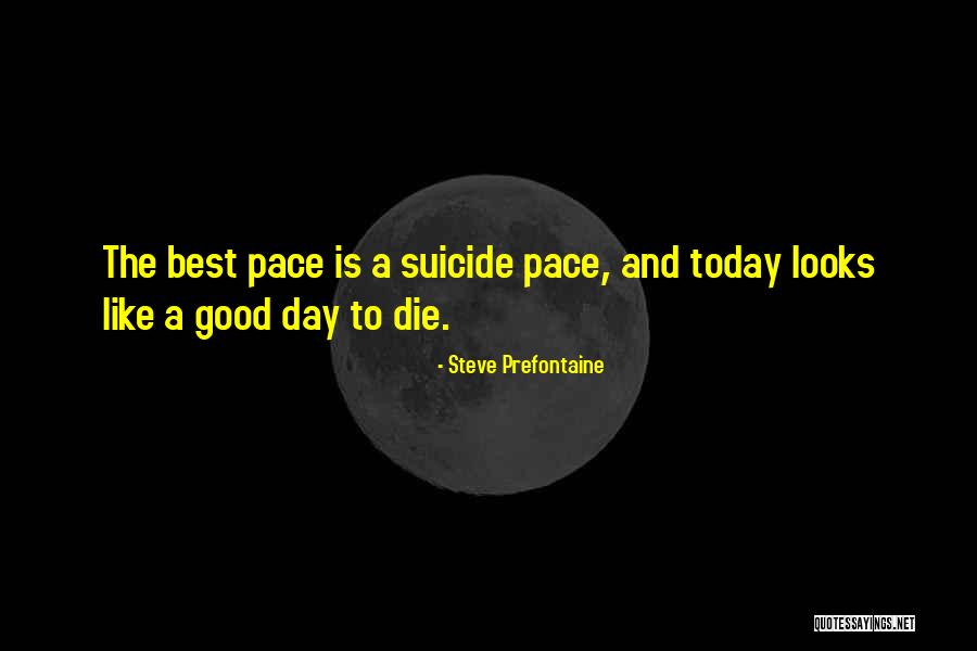 Life Good Day Quotes By Steve Prefontaine