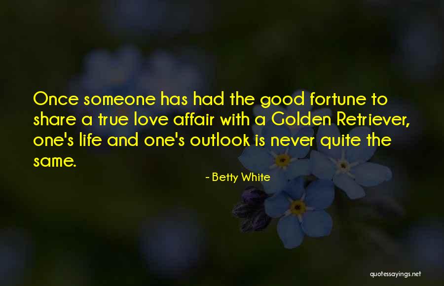 Life Good Fortune Quotes By Betty White