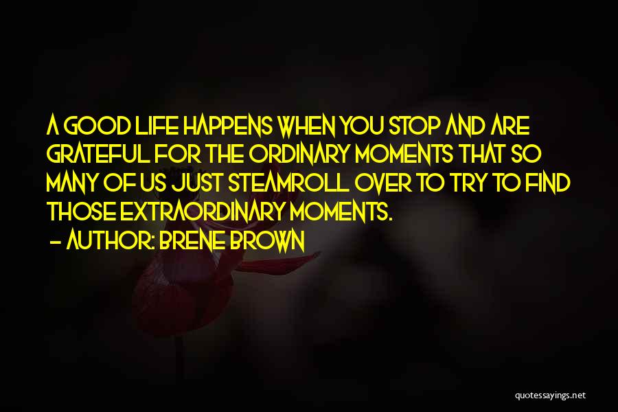 Life Good Moments Quotes By Brene Brown