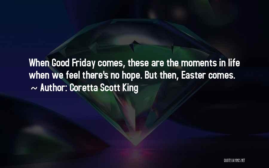Life Good Moments Quotes By Coretta Scott King