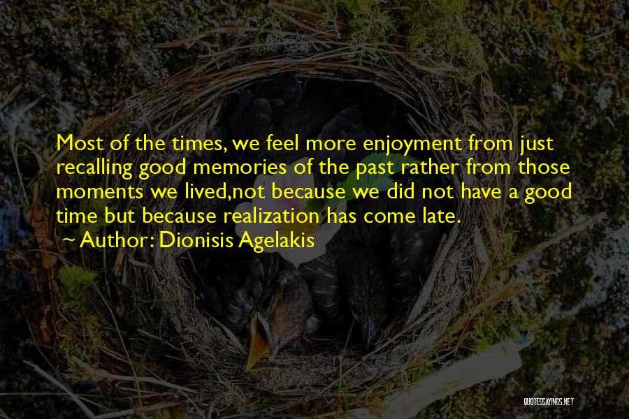 Life Good Moments Quotes By Dionisis Agelakis