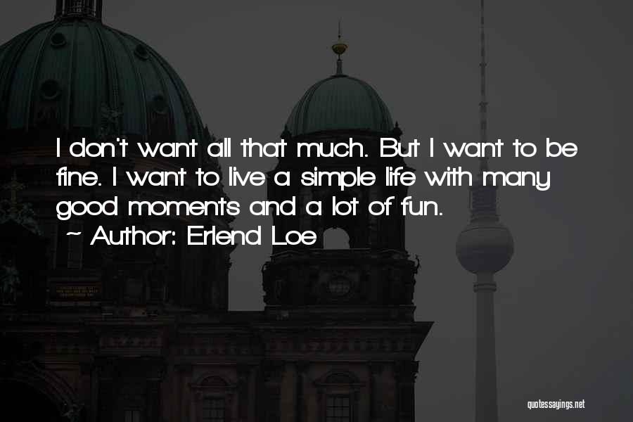 Life Good Moments Quotes By Erlend Loe