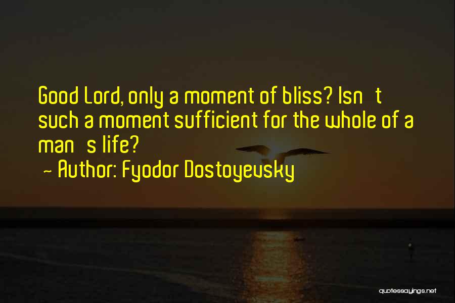 Life Good Moments Quotes By Fyodor Dostoyevsky