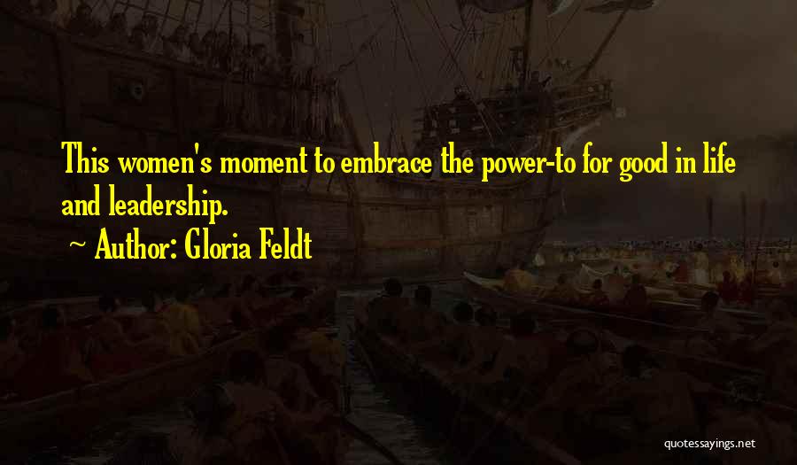 Life Good Moments Quotes By Gloria Feldt